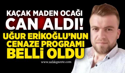 Kaçak maden ocağında hayatını kaybetmişti! Uğur Erikoğlu’nun cenaze programı belli oldu