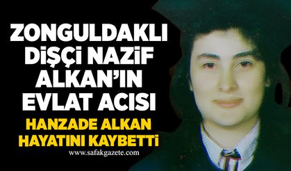 Zonguldaklı Dişçi Nazif Alkan’ın evlat acısı: Hanzade Alkan amansız hastalığa yenildi