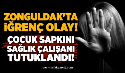 Zonguldak'ta çocuk sapkını sağlık çalışanı tutuklandı!