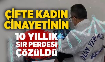 Çifte kadın cinayetinin 10 yıllık sır perdesi çözüldü