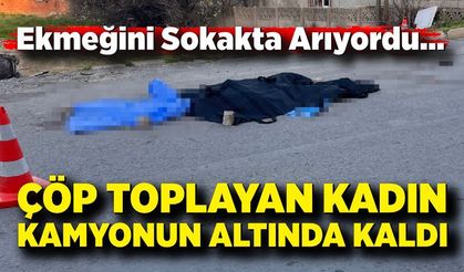 Çöp toplayan kadın kamyonun altında can verdi