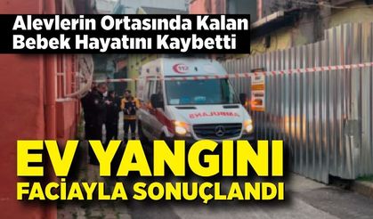 Alevlerin Ortasında Kalan Bebek Hayatını Kaybetti