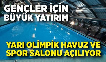 Gençler İçin Büyük Yatırım: Yarı Olimpik Havuz ve Spor Salonu Açılıyor
