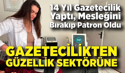 14 Yıl Gazetecilik Yaptı, Mesleğini Bırakıp Patron Oldu