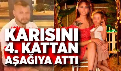 Karısını 4. kattan aşağıya attı