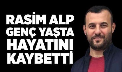 Rasim Alp, genç yaşta hayatını kaybetti