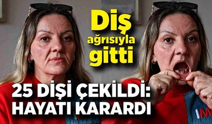 Diş ağrısıyla gitti, 25 dişi çekildi: hayatı karardı