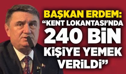 Başkan Erdem: “Kent Lokantası'nda 240 bin kişiye yemek verildi”