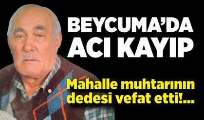 Beycuma Yeni Mahalle’de acı kayıp; Mahalle muhtarının dedesi vefat etti