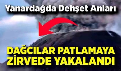 Yasağa Rağmen Tırmandılar: Yanardağda Dehşet Anları