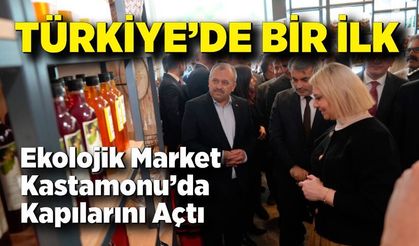 Türkiye'nin ilk ‘ekolojik market'i Kastamonu'da açıldı
