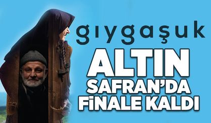 “Gıygaşuk” Altın Safran’da finale kaldı
