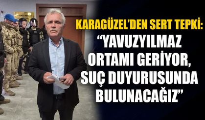 Karagüzel’den sert tepki: “Yavuzyılmaz ortamı geriyor, suç duyurusunda bulunacağız”