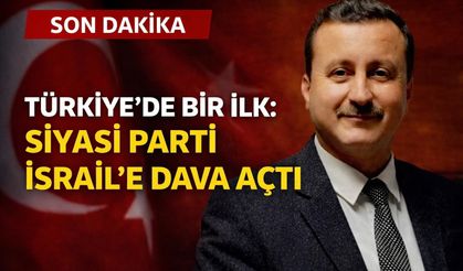Türkiye’de Bir İlk:  Bir Siyasi Parti İsrail’e Dava Açtı