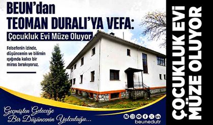 BEUN’dan Teoman Duralı’ya Vefa: Çocukluk evi müze oluyor