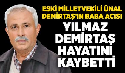 Eski Milletvekili Ünal Demirtaş’ın baba acısı: Yılmaz Demirtaş hayatını kaybetti
