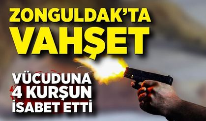 Zonguldak'ta vahşet! Vücudundan 4 kurşun çıkarıldı