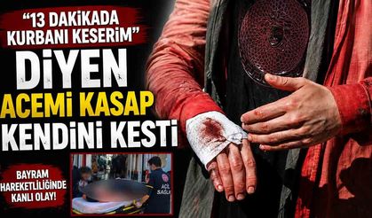 "13 dakikada kurbanı keserim" diyen acemi kasap kendini kesti