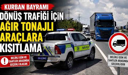 Kurban Bayramı dönüş trafiği için ağır tonajlı araçlara kısıtlama