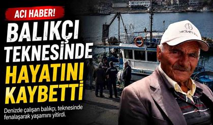 Balıkçı teknesinde hayatını kaybetti