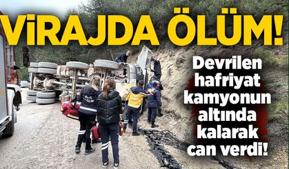 Devrilen hafriyat kamyonun altında kalarak can verdi!