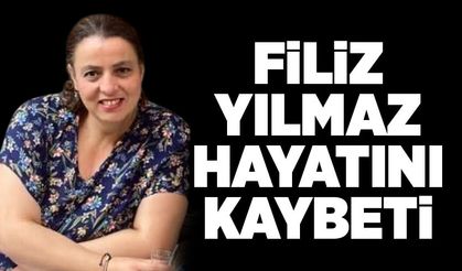 Filiz Yılmaz hayatını kaybetti