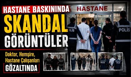 Hastane Baskınında Skandal Görüntüler Ortaya Çıktı
