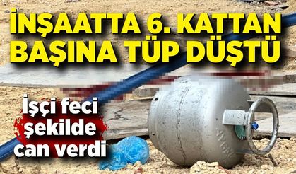 İnşaatta korkunç kaza: İşçi başına tüp düşerek öldü