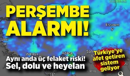Perşembe alarmı! Birçok şehirde afet riski kapıda