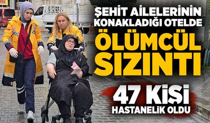 Şehit ailelerinin konakladığı otelde ölümcül sızıntı: 47 kişi hastanelik oldu