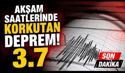 Akşam Saatlerinde Korkutan Deprem!