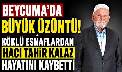 Beycuma’nın Sevilen Esnafı Hacı Tahir Kalaz Vefat Etti