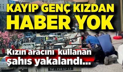 Kaçırılan Genç Kızdan Haber Yok! Aracıyla Yakalanan Şüpheli Gözaltında