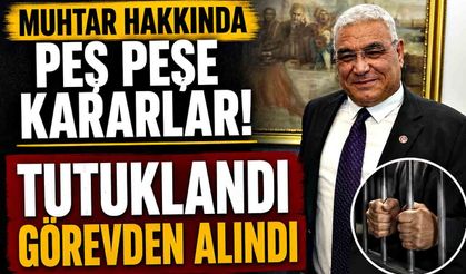 Muhtar İçin Bakanlık Kararı! Tutuklandı, Görevden Alındı