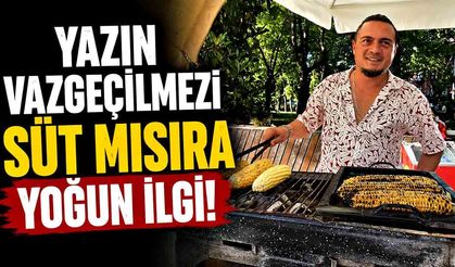 Yazın Vazgeçilmezi Süt Mısıra Yoğun İlgi!