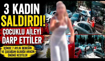 3 Kadın Ortalığı Karıştırdı! Çocuklu Aileyi Darp Ettiler