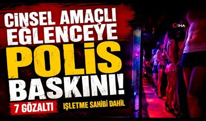 Cinsel amaçlı eğlence mekanına operasyon: 7 gözaltı