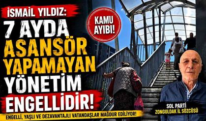 İsmail Yıldız: “7 ayda üst geçitte asansörü yapamayan yönetim engellidir!”