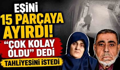 Eşini 15 parçaya ayıran sanıktan şoke eden savunma: "Çok kolay oldu"