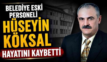 Belediye eski personeli Hüseyin Köksal hayatını kaybetti