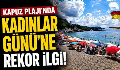 Kapuz Plajı’nda İğne Atsan Yere Düşmedi: Kadınlar Günü’ne Rekor İlgi!