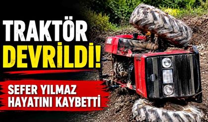 Traktör devrildi! Sefer Yılmaz hayatını kaybetti