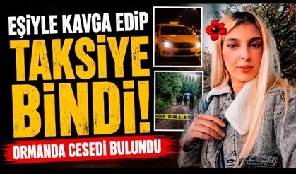 Eşiyle tartışıp taksiye binen kadından acı haber: Ormanlık alanda cansız bedeni bulundu