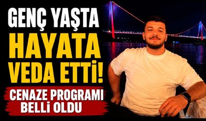 Genç Yaşta Hayata Veda Etti! Cenaze Programı Belli Oldu