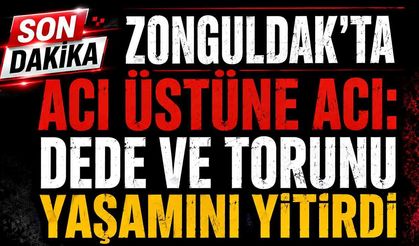 Zonguldak'ta aynı aileden iki acı kayıp! Dede ve torun hayatını kaybetti