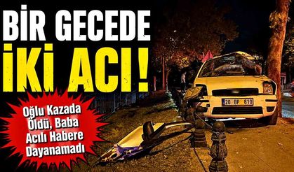 Bir Gecede İki Acı! Oğlu Kazada Öldü, Baba Acılı Habere Dayanamadı
