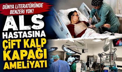 Dünya literatüründe benzeri yok! ALS hastasına çift kalp kapağı ameliyatı