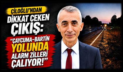 Çiloğlu’ndan dikkat çeken çıkış: "Çaycuma–Bartın yolunda alarm zilleri çalıyor!"