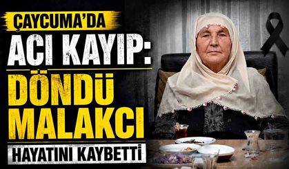 Çaycuma’da acı kayıp: Döndü Malakcı hayatını kaybetti