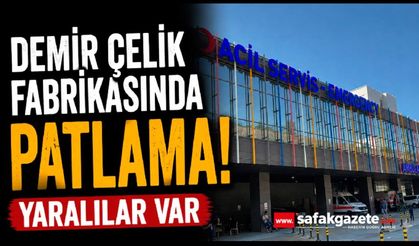 Demir çelik fabrikasının fırın kontrol odasında patlama: 2 yaralı